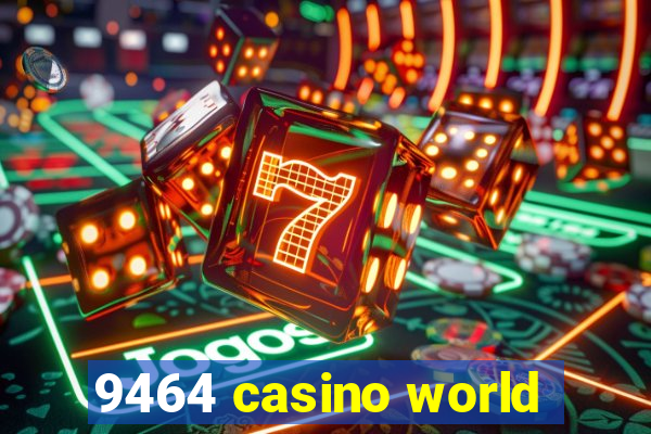 9464 casino world